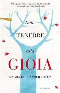 Dalle tenebre alla gioia. Tutto quello che ho imparato ad Auschwitz e da quattro piccoli pezzi di pane - Magda Hollander-Lafon,Laura Santi - ebook