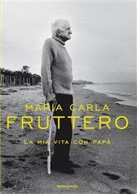 La mia vita con papà - Maria Carla Fruttero - ebook