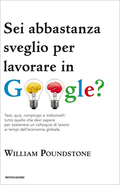Sei abbastanza sveglio per lavorare in Google? Test, quiz, rompicapi e indovinelli: tutto quello che devi sapere per sostenere un colloquio di lavoro... - William Poundstone,Tullio Cannillo - ebook