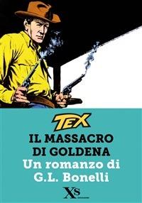 Tex. Il massacro di Goldena - Gianluigi Bonelli,Giovanni Ticci,Aldo Di Gennaro - ebook