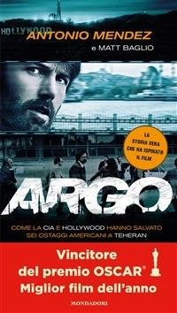 Argo. Come la CIA e Hollywood hanno salvato sei ostaggi americani a Teheran - Matt Baglio,Antonio Mendez,Sara Crimi,Laura Santi - ebook