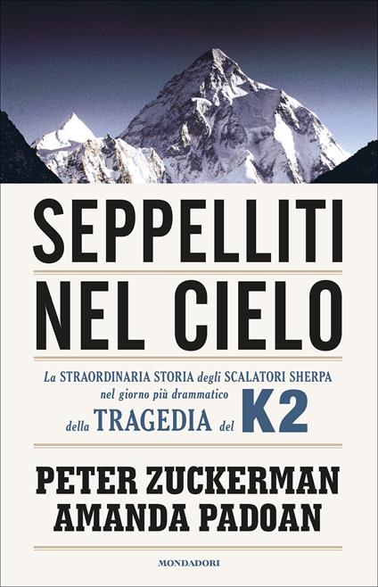 Seppelliti nel cielo. La straordinaria storia degli scalatori sherpa nel giorno più drammatico della tragedia del K2 - Amanda Padoan,Peter Zuckerman,Ilaria Katerinov - ebook