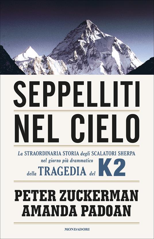 Seppelliti nel cielo. La straordinaria storia degli scalatori sherpa nel giorno più drammatico della tragedia del K2 - Amanda Padoan,Peter Zuckerman,Ilaria Katerinov - ebook