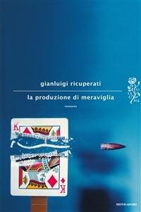 La produzione di meraviglia - Gianluigi Ricuperati - ebook