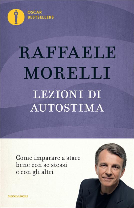 Lezioni di autostima. Come imparare a stare bene con se stessi e con gli altri - Raffaele Morelli - ebook