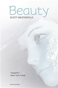 Beauty. La trilogia: Brutti-Perfetti-Speciali - Scott Westerfeld,Maria Bastanzetti,Angela Ragusa,Giorgio Salvi - ebook