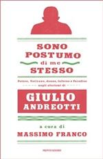 Sono postumo di me stesso. Potere, Vaticano, donne, Inferno e Paradiso negli aforismi di Giulio Andreotti
