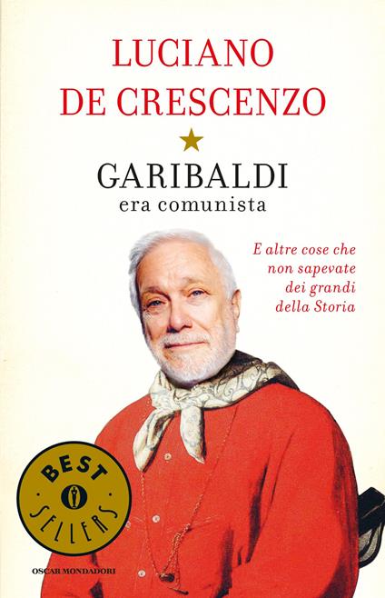 Garibaldi era comunista. E altre cose che non sapevate dei grandi della storia - Luciano De Crescenzo - ebook