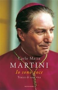 Io sono voce. Tracce di una vita - Carlo Maria Martini,Virginio Pontiggia - ebook