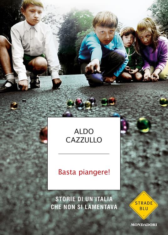 Basta piangere! Storie di un'Italia che non si lamentava - Aldo Cazzullo - ebook