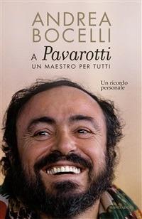 A Luciano Pavarotti: un maestro per tutti. Un ricordo personale - Andrea Bocelli - ebook
