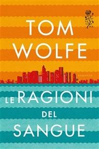 Le ragioni del sangue - Tom Wolfe,G. Costigliola - ebook