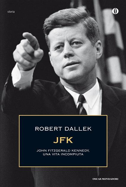 JFK. John Fitzgerald Kennedy, una vita incompiuta. Ediz. illustrata - Robert Dallek,Nicoletta Lamberti - ebook