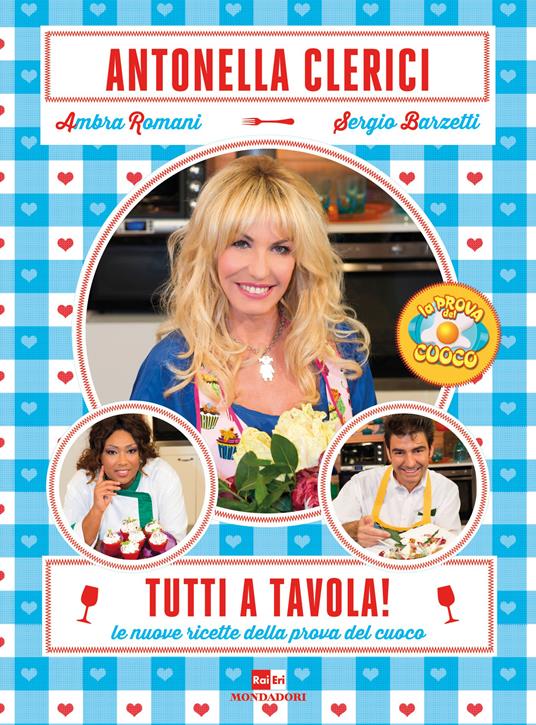 Tutti a tavola! Le nuove ricette della prova del cuoco - Sergio Barzetti,Antonella Clerici,Ambra Romani - ebook