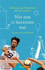Noi non ci lasceremo mai. La mia vita con Bovo