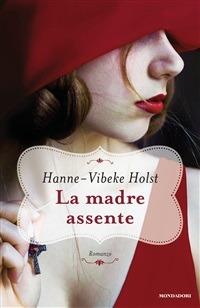 La madre assente - Hanne-Vibeke Holst,Maria Valeria D'Avino,Eva Kampmann - ebook