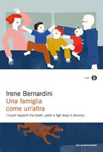 Una famiglia come un'altra. I nuovi rapporti fra madri, padri e figli dopo il divorzio