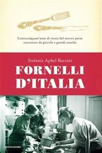 Fornelli d'Italia. Centocinquant'anni di storia del nostro paese raccontati da piccole e grandi cuoche - Stefania A. Barzini - ebook