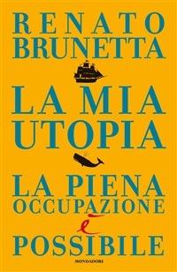La mia utopia. La piena occupazione è possibile - Renato Brunetta - ebook