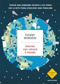 Internet non salverà il mondo - Evgeny Morozov,Gianni Pannofino - ebook