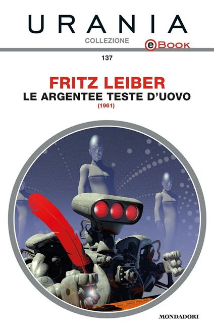 Le argentee Teste d'Uovo - Fritz Leiber,Roberta Rambelli - ebook