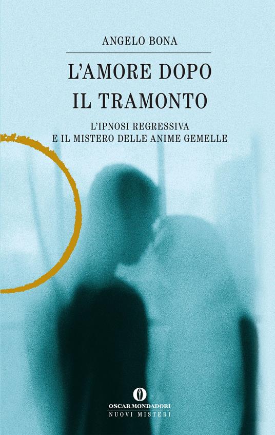 L' amore dopo il tramonto. L'ipnosi regressiva e il mistero delle anime gemelle - Angelo Bona - ebook