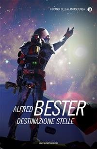 Destinazione stelle - Alfred Bester,V. Curtoni - ebook