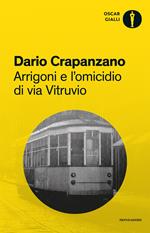 Arrigoni e l'omicidio di via Vitruvio. Milano, 1953