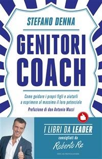 Genitori coach. Come guidare i propri figli e aiutarli a esprimere al massimo il loro potenziale - Stefano Denna - ebook