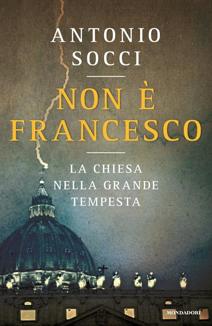 Non è Francesco. La Chiesa nella grande tempesta - Antonio Socci - ebook