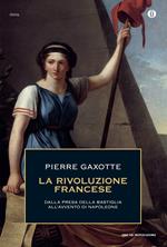 La rivoluzione francese. Dalla presa della Bastiglia all'avvento di Napoleone