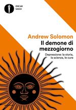 Il demone di mezzogiorno. Depressione: la storia, la scienza, le cure