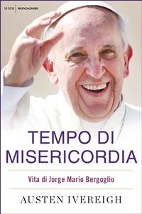 Tempo di misericordia. Vita di Jorge Mario Bergoglio - Austen Ivereigh,Aldo Piccato,Laura Serra - ebook