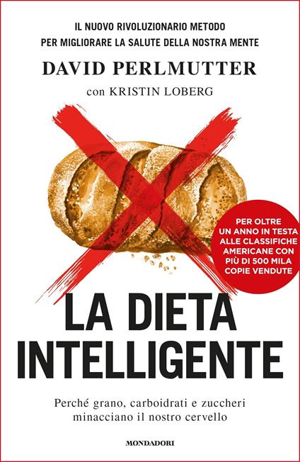 La dieta intelligente. Perché grano, carboidrati e zuccheri minacciano il nostro cervello - Kristin Loberg,David Perlmutter,Francesca Maria Gimelli - ebook