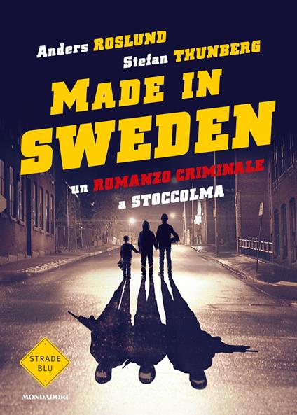 Un romanzo criminale a Stoccolma. Made in Sweden - Anders Roslund,Stefan Thunberg,A. Berardini - ebook