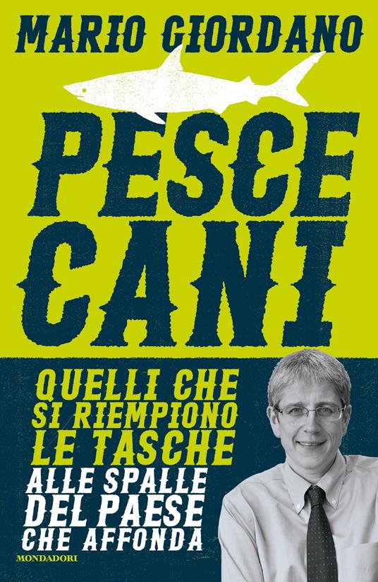 Pescecani. Quelli che si riempiono le tasche alle spalle del paese che affonda - Mario Giordano - ebook