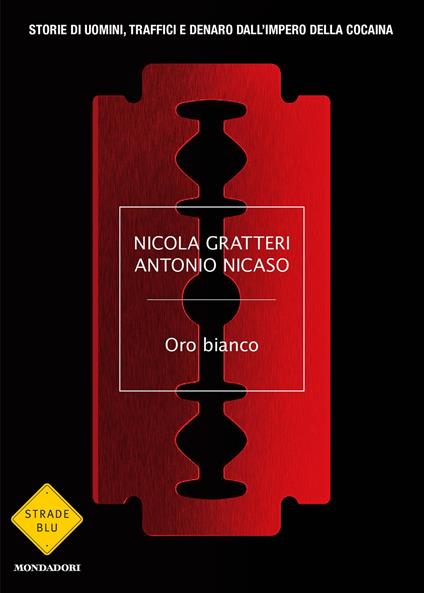 Oro bianco. Storie di uomini, traffici e denaro dall'impero della cocaina - Nicola Gratteri,Antonio Nicaso - ebook