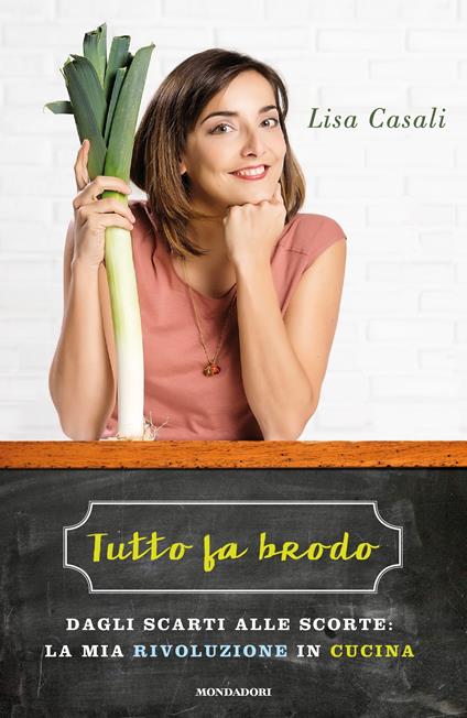 Tutto fa brodo. Dagli scarti alle scorte: la mia rivoluzione in cucina - Lisa Casali - ebook