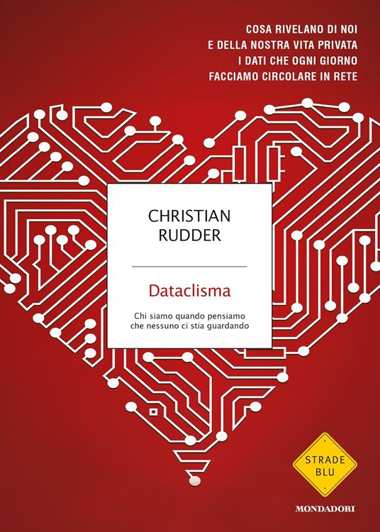 Dataclisma. Chi siamo quando pensiamo che nessuno ci stia guardando - Christian Rudder,Claudia Marseguerra,Alessandra Sora - ebook