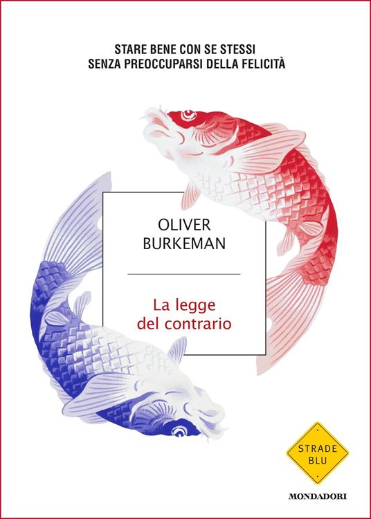 La legge del contario. Stare bene con se stessi senza preoccuparsi della felicità - Oliver Burkeman,M. Piumini - ebook