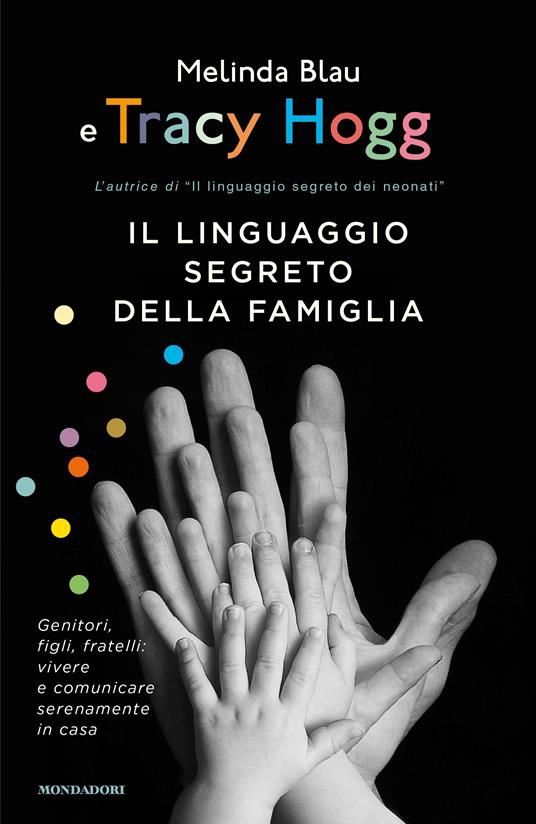 Il linguaggio segreto della famiglia. Genitori, figli, fratelli: vivere e comunicare serenamente a casa - Melinda Blau,Tracy Hogg,Chiara Libero - ebook