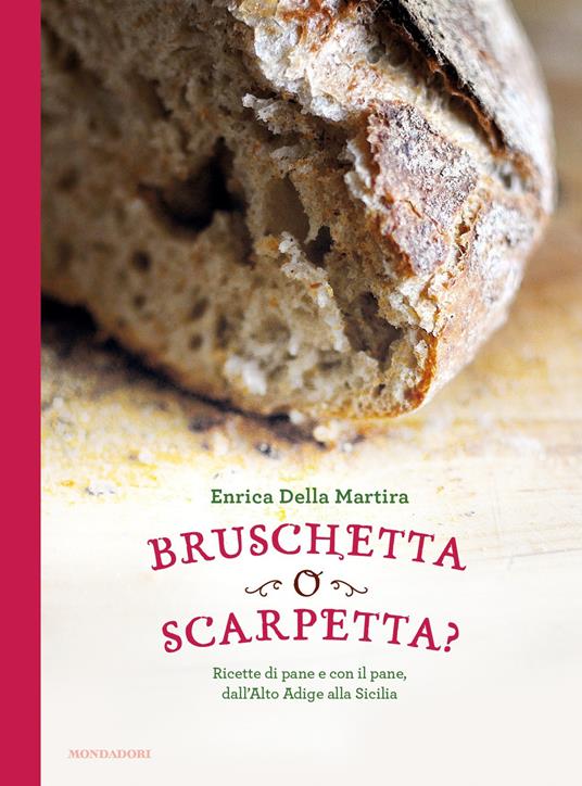 Bruschetta o scarpetta? Ricette di pane e con il pane, dall'Alto Adige alla Sicilia - Enrica Della Martira - ebook