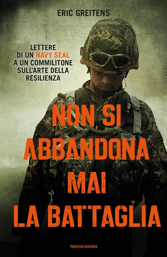 Non si abbandona mai la battaglia. Lettere di un Navy Seal a un commilitone sull'arte della resilienza - Eric Greitens,Luca Fusari - ebook