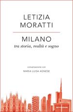 Milano tra storia, realtà e sogno. Conversazione con Maria Luisa Agnese