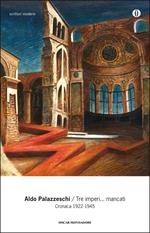 Tre imperi... mancati. Cronaca 1922-1945