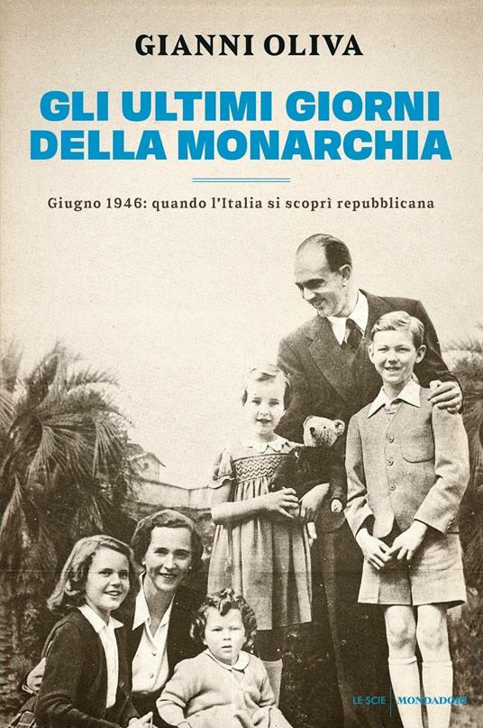 Gli ultimi giorni della monarchia. Giugno 1946: quando l'Italia si scoprì repubblicana - Gianni Oliva - ebook