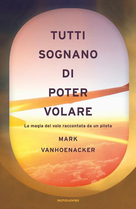 Tutti sognano di poter volare. La magia del volo raccontata da un pilota - Mark Vanhoenacker,Dario Ferrari - ebook