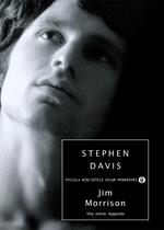 Jim Morrison. Vita, morte, leggenda