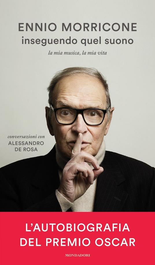 Inseguendo quel suono. La mia musica, la mia vita. Conversazioni con Alessandro De Rosa - Alessandro De Rosa,Ennio Morricone - ebook
