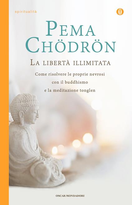 La libertà illimitata. Come risolvere le proprie nevrosi con il buddhismo e la meditazione del tonglen - Pema Chödrön,T. Ötro,C. L. Candiani - ebook